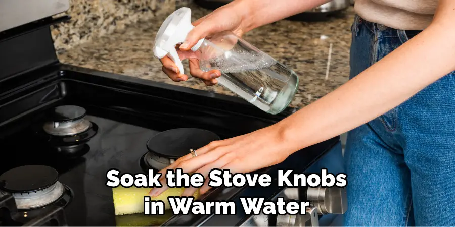 Soak the Stove Knobs in Warm Water