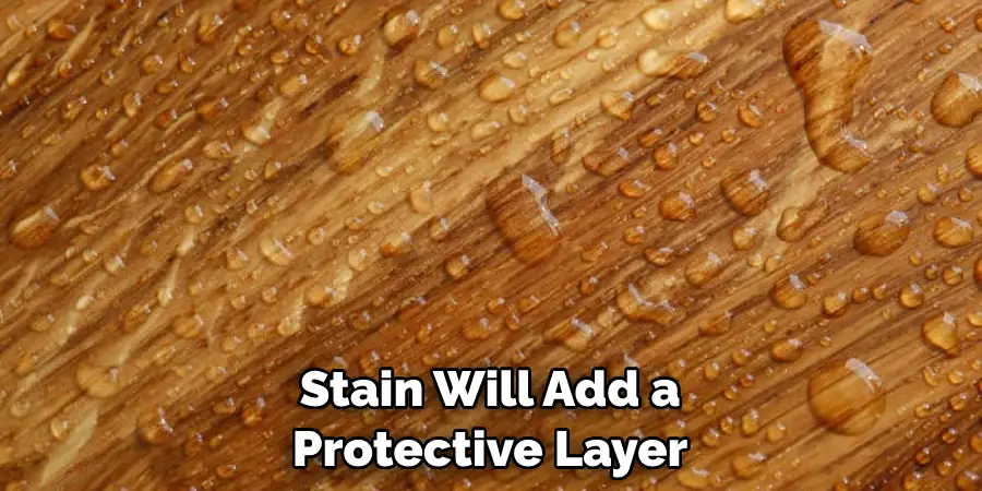 Stain Will Add a Protective Layer
