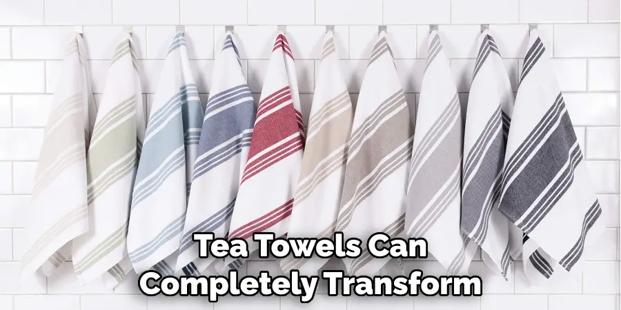 Tea Towels Can Completely Transform