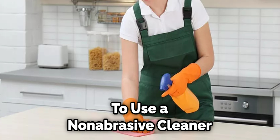 To Use a Nonabrasive Cleaner