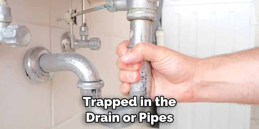 Trapped In The Drain Or Pipes 