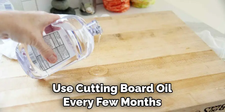 Use Cutting Board Oil Every Few Months