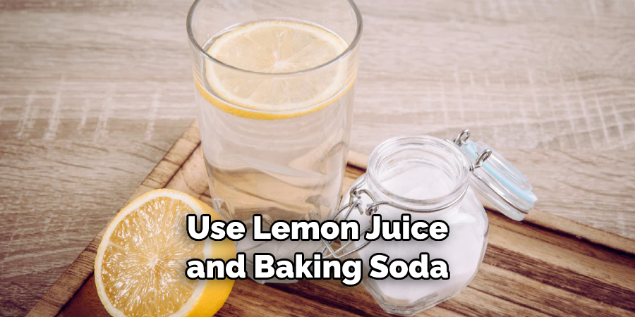 Use Lemon Juice and Baking Soda