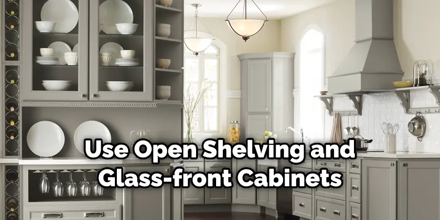 Use Open Shelving and Glass-front Cabinets