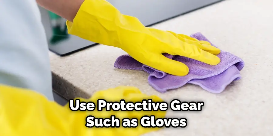 Use Protective Gear Such as Gloves