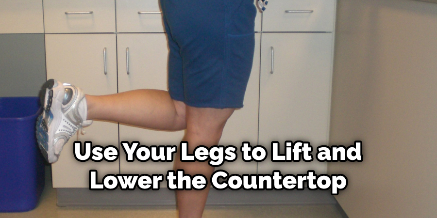 Use Your Legs to Lift and Lower the Countertop