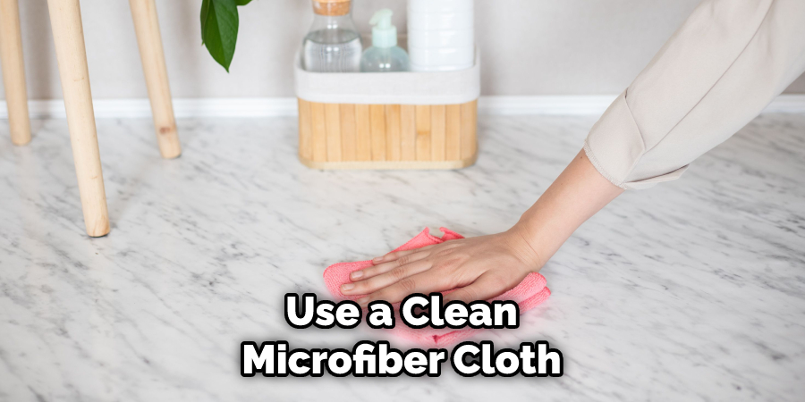 Use a Clean Microfiber Cloth