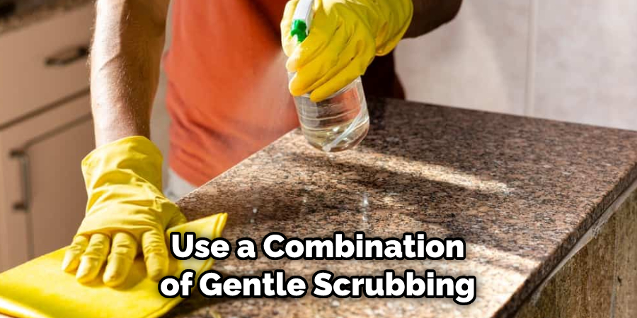 Use a Combination of Gentle Scrubbing