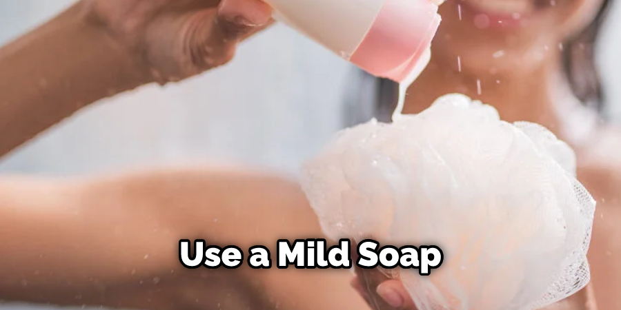 Use a Mild Soap