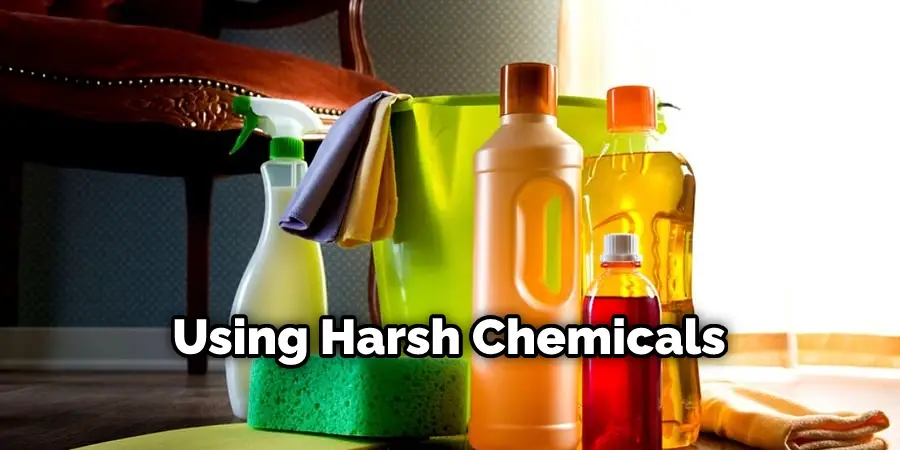 Using Harsh Chemicals