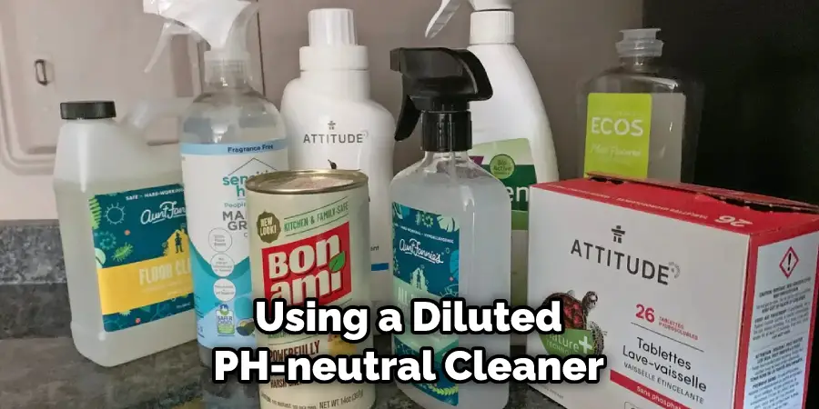 Using a Diluted PH-neutral Cleaner