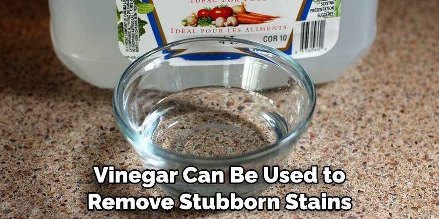 Vinegar Can Be Used to Remove Stubborn Stains