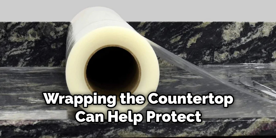 Wrapping the Countertop Can Help Protect