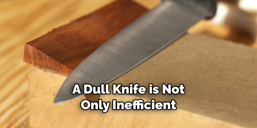 A Dull Knife is Not Only Inefficient