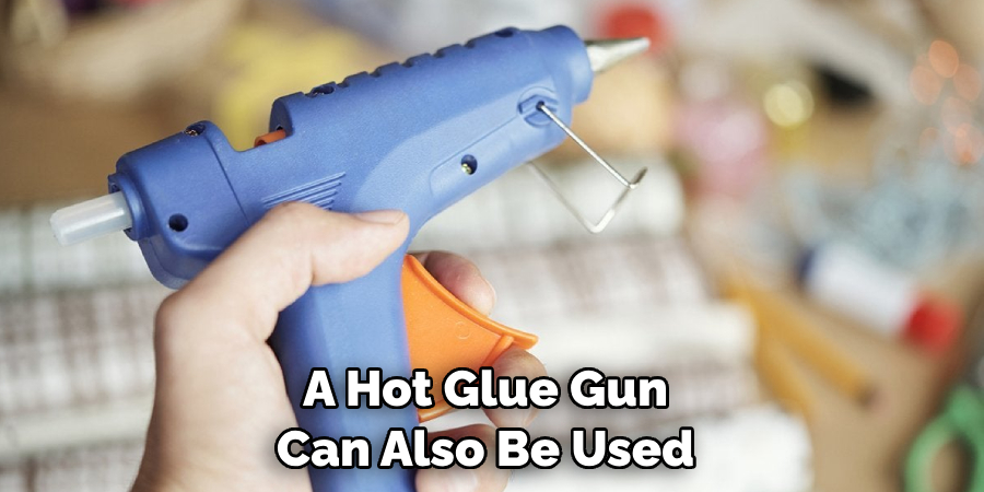 A Hot Glue Gun Can Also Be Used