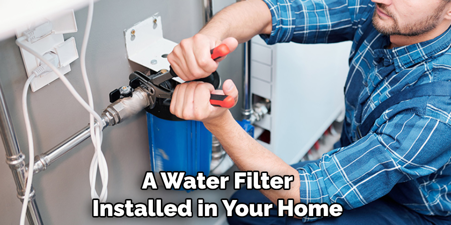 A Water Filter Installed in Your Home