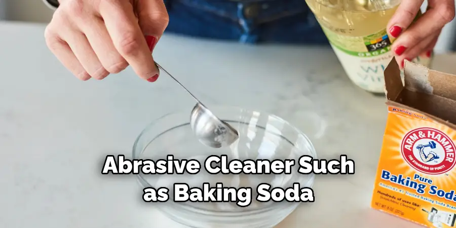 Abrasive Cleaner Such as Baking Soda