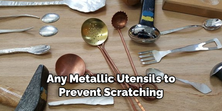 Any Metallic Utensils to Prevent Scratching