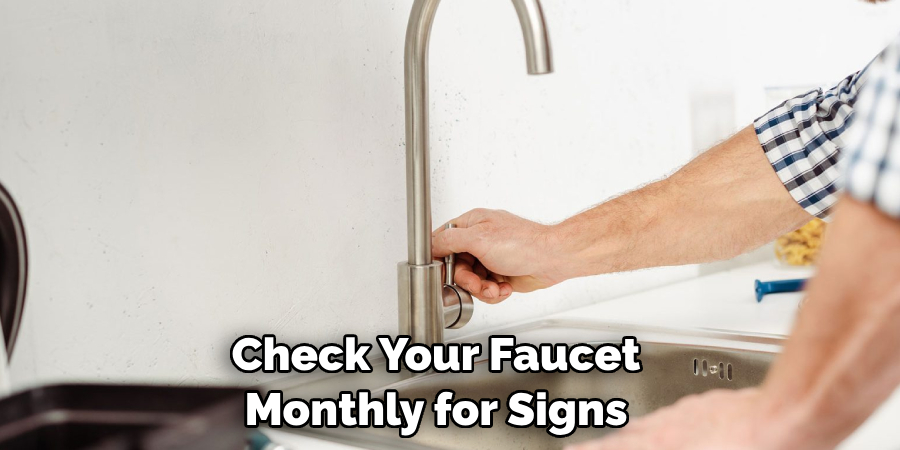 Check Your Faucet Monthly for Signs