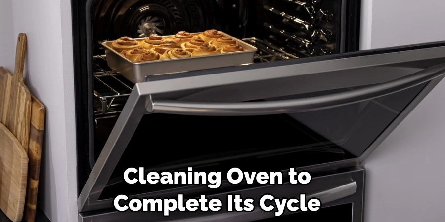 Cleaning Oven to Complete Its Cycle