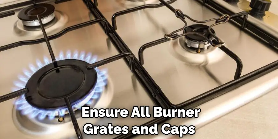  Ensure All Burner Grates and Caps