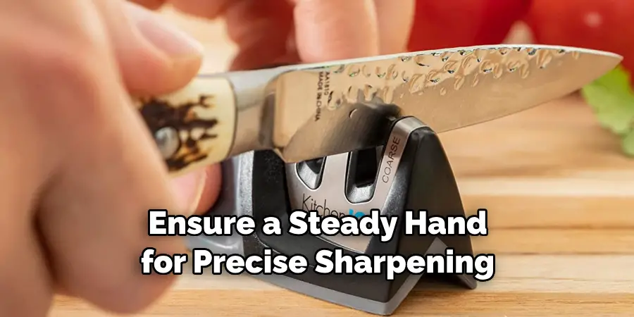 Ensure a Steady Hand for Precise Sharpening