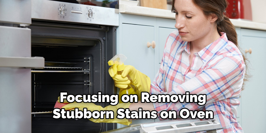 Focusing on Removing Stubborn Stains on Oven