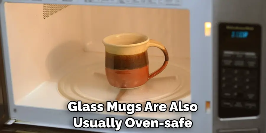 Glass Mugs Are Also Usually Oven-safe