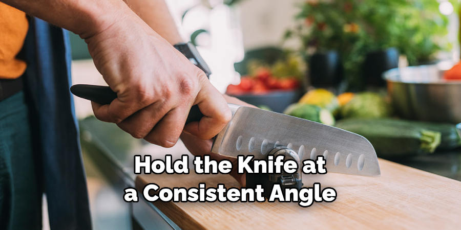 Hold the Knife at a Consistent Angle