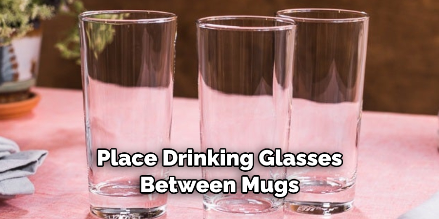 Place Drinking Glasses Between Mugs