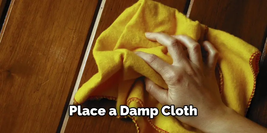 Place a Damp Cloth