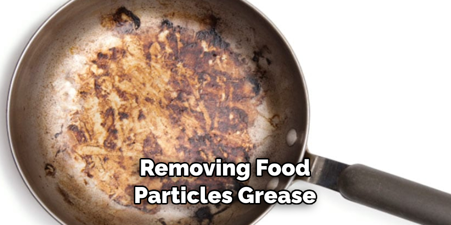 removing food particles grease