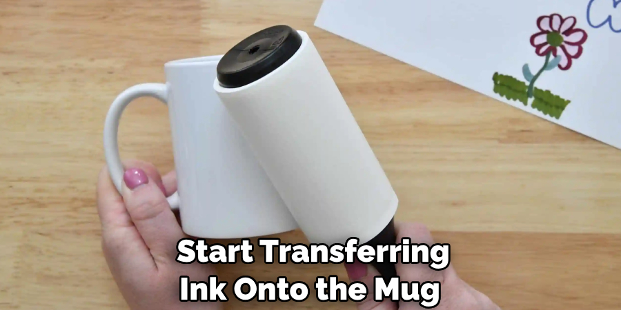  Start Transferring Ink Onto the Mug