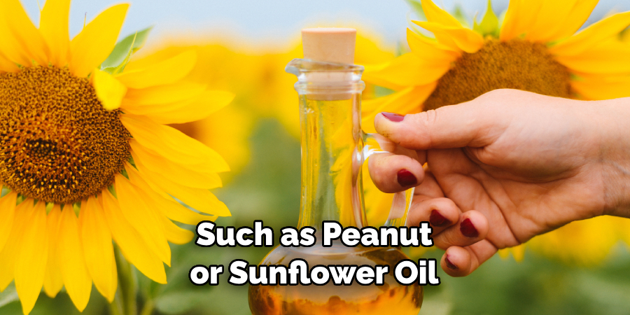 Such as Peanut or Sunflower Oil