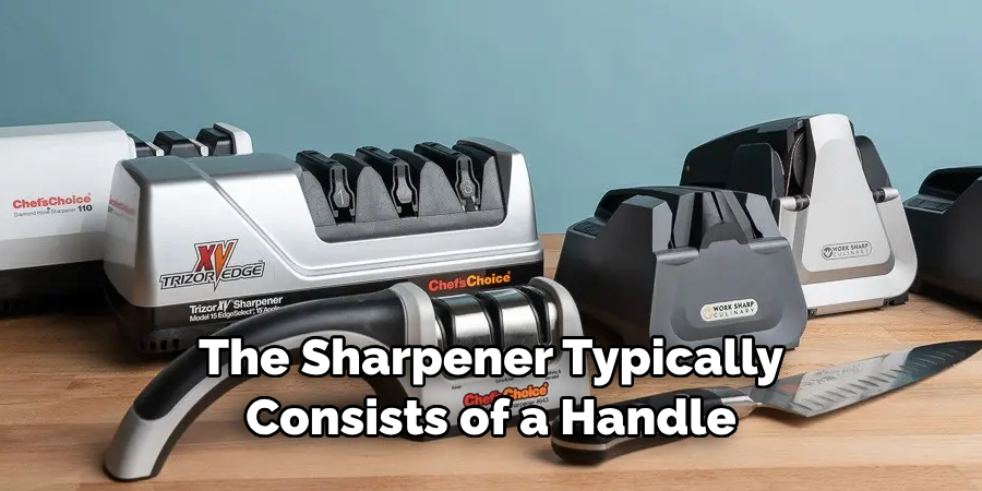 The Sharpener Typically Consists of a Handle