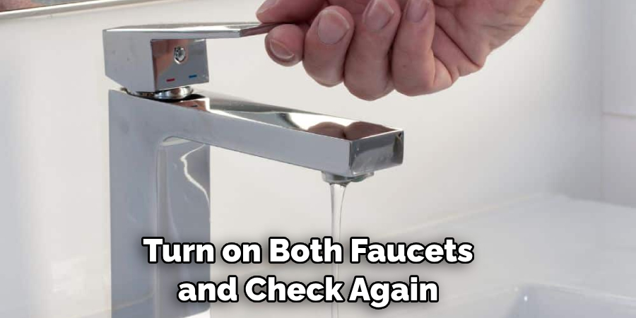 Turn on Both Faucets and Check Again