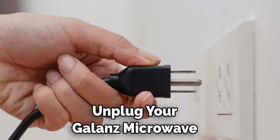 Unplug Your Galanz Microwave
