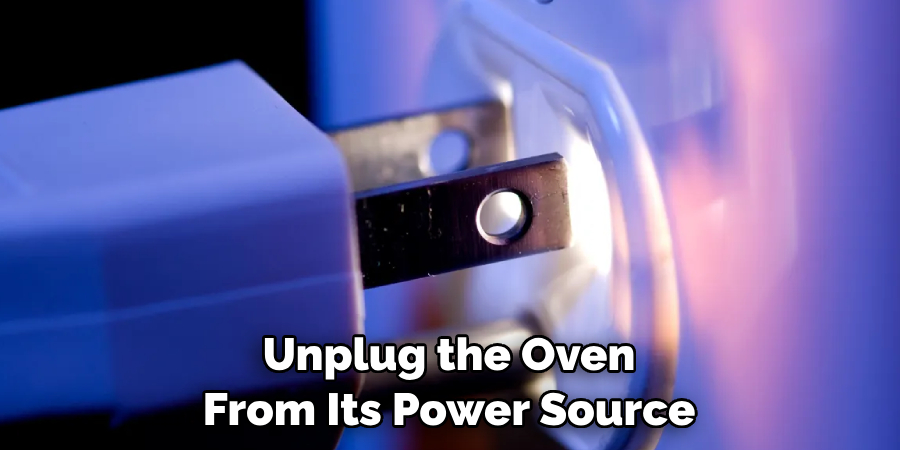 Unplug the Oven From Its Power Source