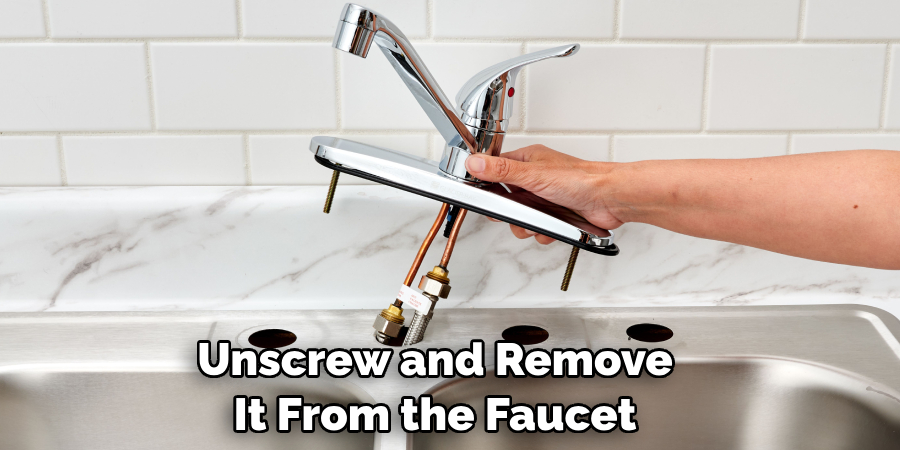 Unscrew and Remove It From the Faucet