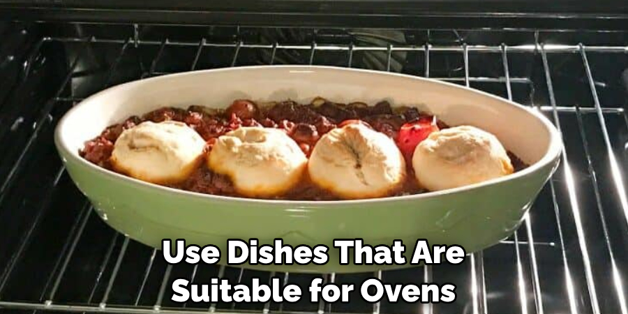 Use Dishes That Are Suitable for Ovens