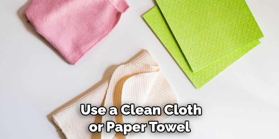  Use a Clean Cloth or Paper Towel