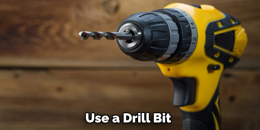 Use a Drill Bit 