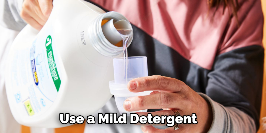 Use a Mild Detergent