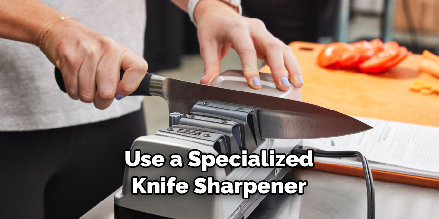 Use a Specialized Knife Sharpener