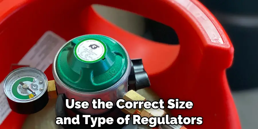 Use the Correct Size and Type of Regulators