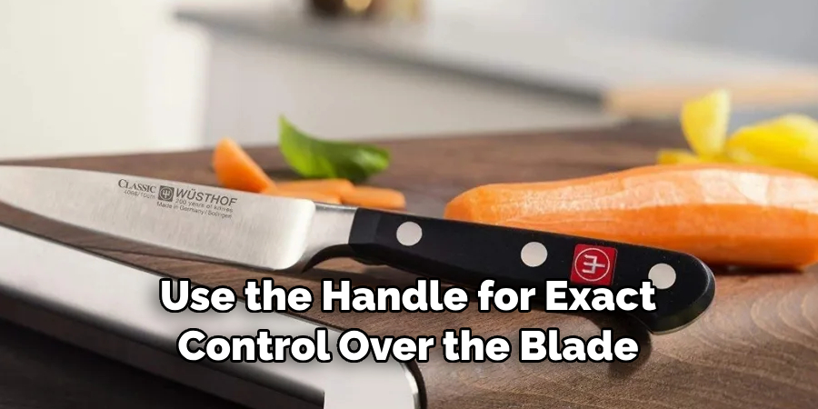 Use the Handle for Exact Control Over the Blade