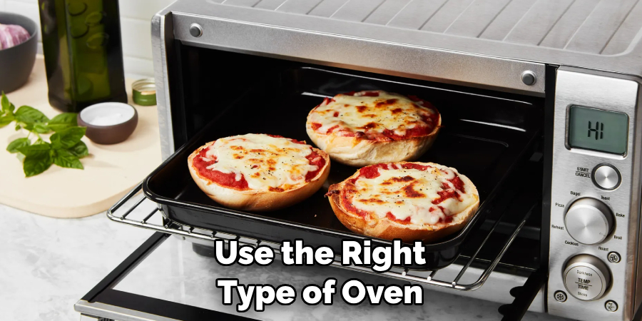 Use the Right Type of Oven