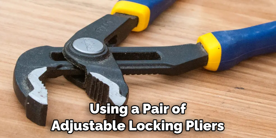 Using a Pair of Adjustable Locking Pliers