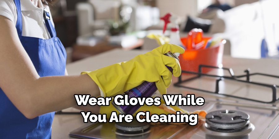 Wear Gloves While You Are Cleaning