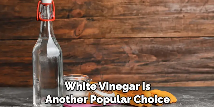 White Vinegar is Another Popular Choice